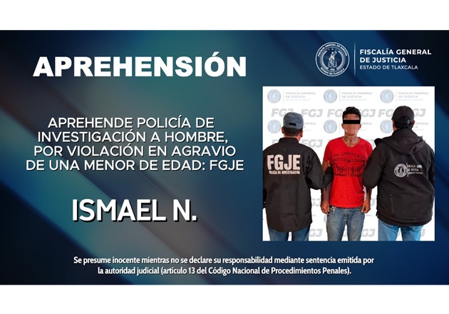 Aprehende Policía de Investigación a Ismael N., por violación en agravio de una menor de edad: FGJE