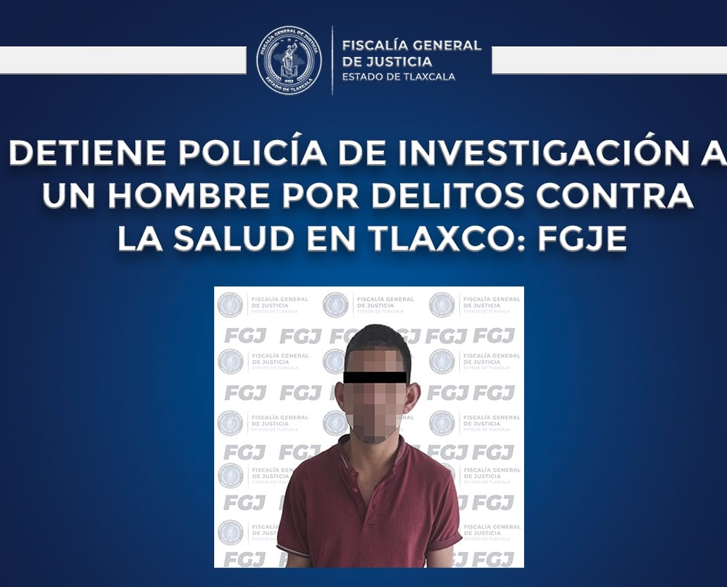 Detiene Policía de Investigación a un hombre por delitos contra la salud en Tlaxco: FGJE